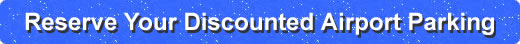 Reserve Your Discounted Airport Parking Space Now